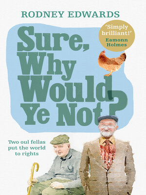 cover image of Sure, why would ye not?: Two oul fellas put the world to rights